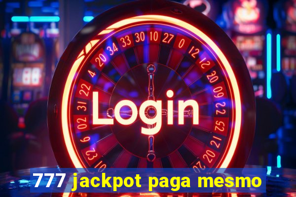 777 jackpot paga mesmo